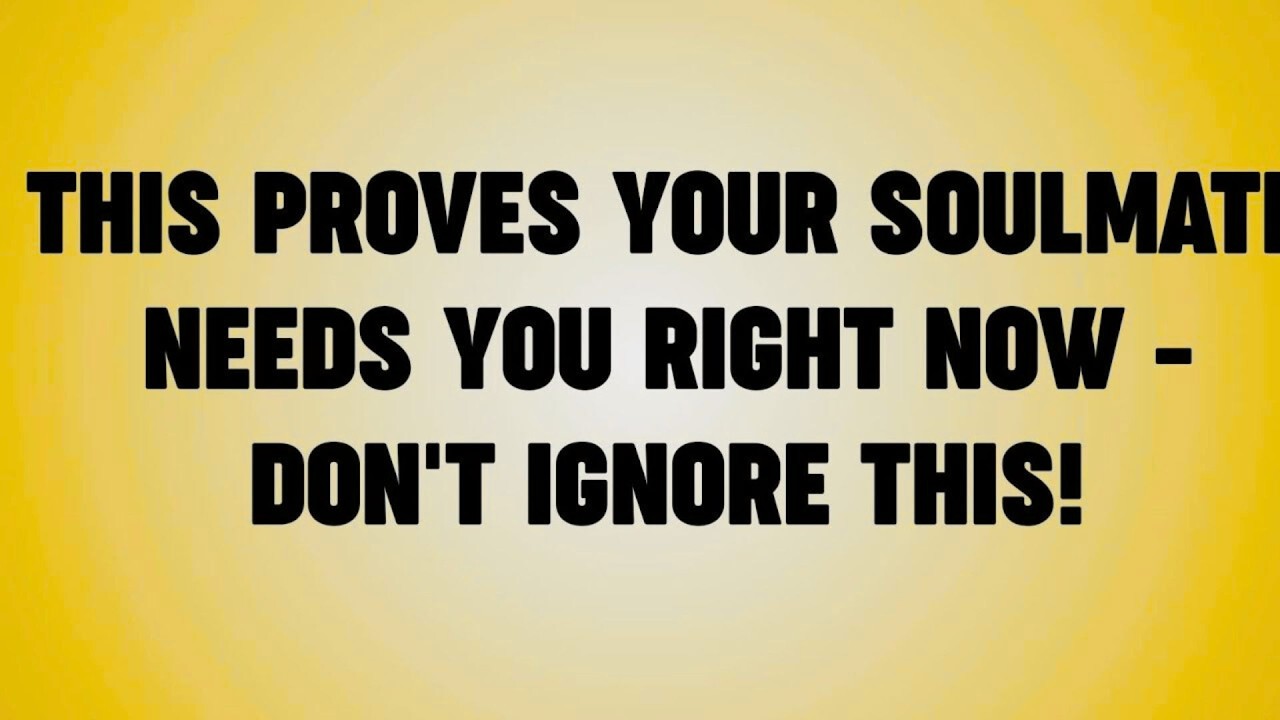 THIS PROVES YOUR SOULMATE NEEDS YOU RIGHT NOW - DON'T IGNORE THIS!
