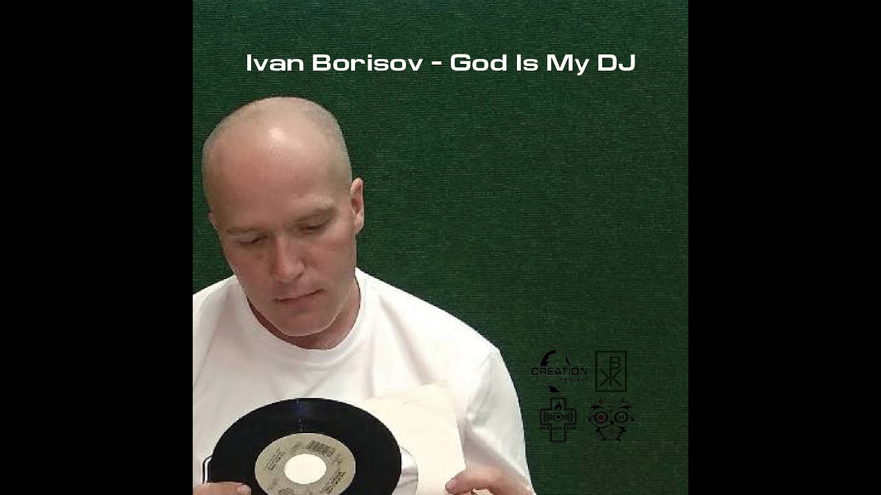 Ivan Borisov - God Is My DJ (Creation #1)