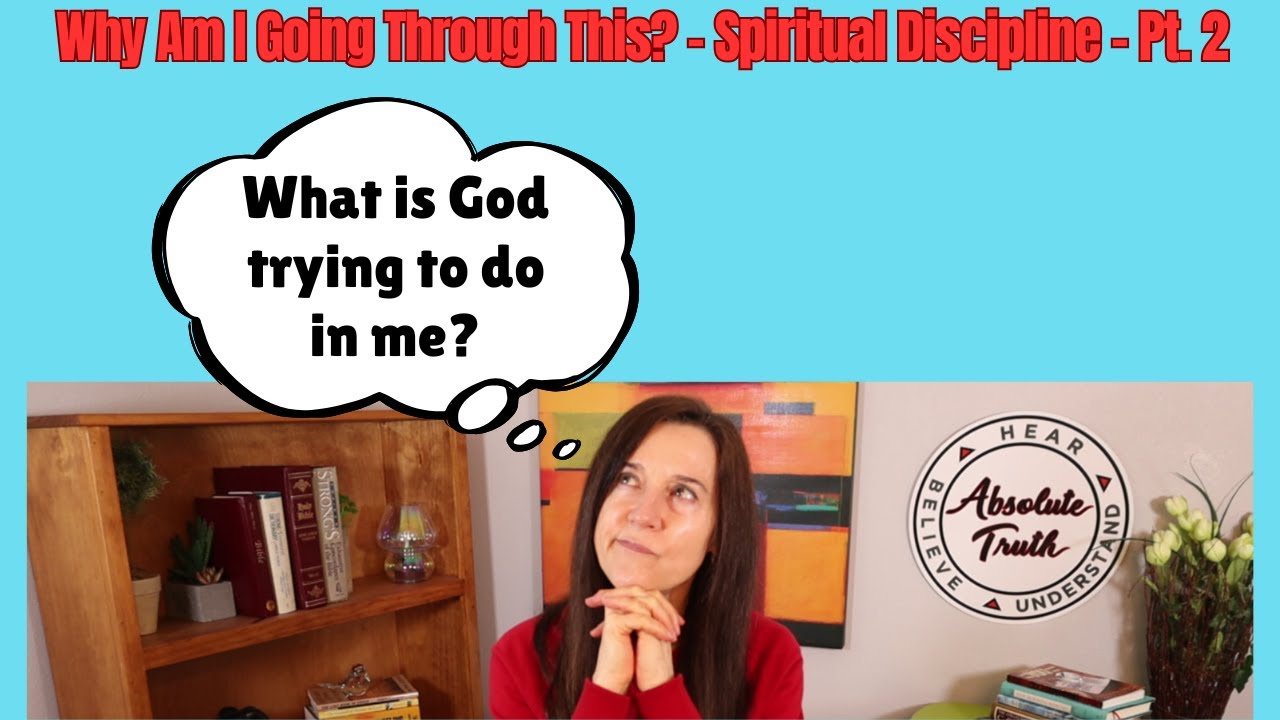 Why Am I Going Through This?  - Spiritual Discipline -  Pt.  2