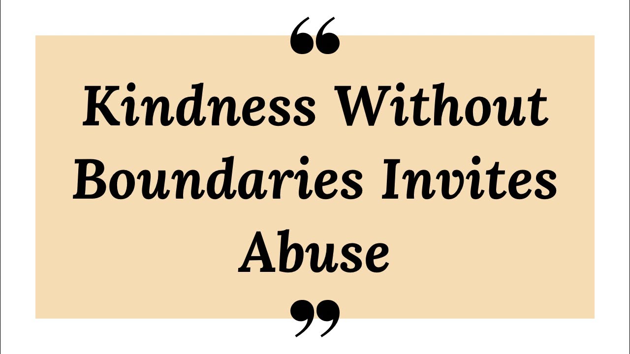 Kindness Without Boundaries Invites Abuse
