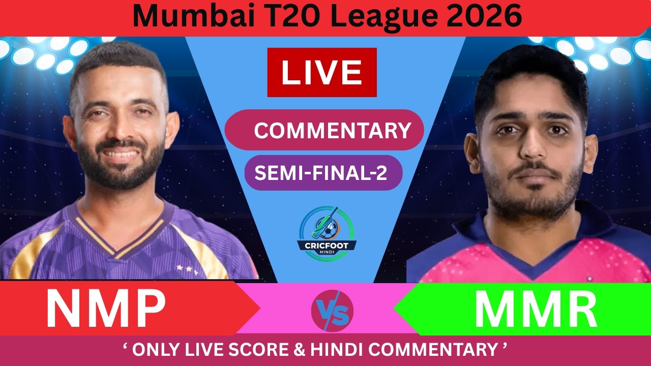 🔴 MMR vs NMP Live Score Today: Semi Final 2 Mumbai T20 2026 Ball by Ball Commentary