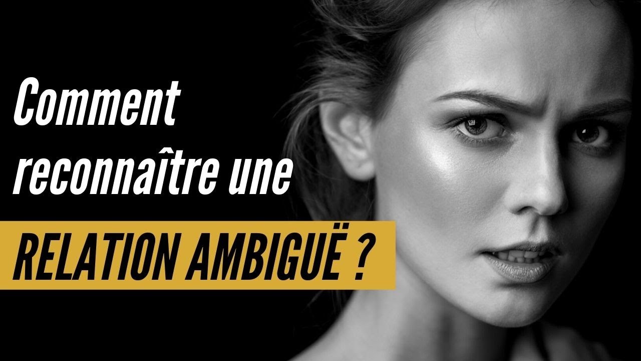 Comment reconnaître une relation ambiguë et comment la clarifier ?