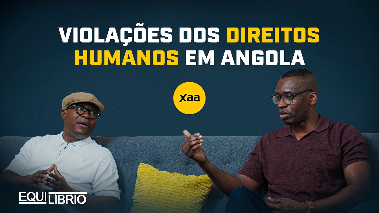 #26 EQUILÍBRIO: VIOLAÇÕES DOS DIREITOS HUMANOS EM ANGOLA