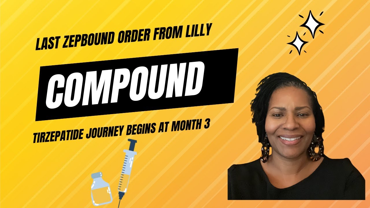 Last Zepbound Order from Lilly: Compounded Tirzepatide Journey Begins at Month 3.