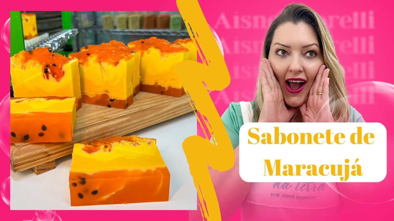 APRENDA A FAZER SABONETE DE MARACUJÁ