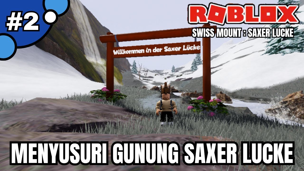MENYUSURI PEMANDANGAN GUNUNG SAXER LUCKE | ROBLOX SWISS MOUNTAIN SAXER LUCKE PART 2