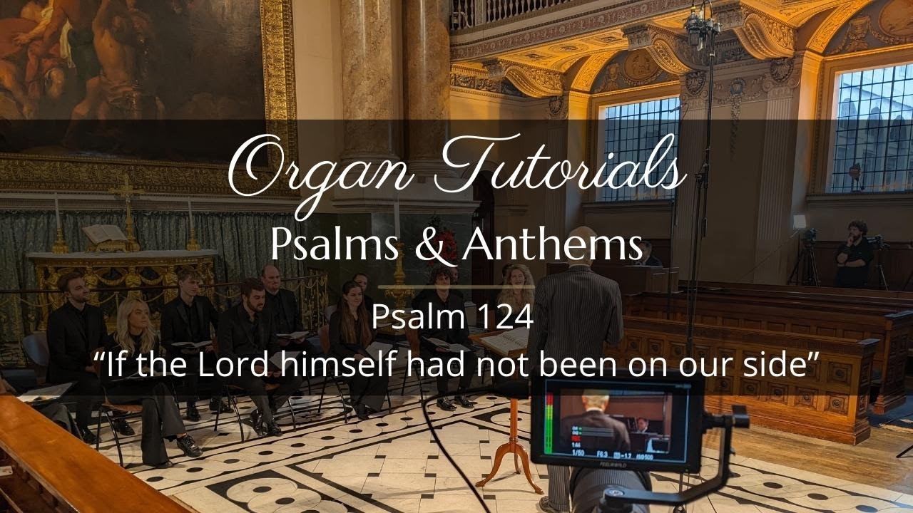 Organ and Choir Tutorial – Psalm 124: “If the Lord himself had not been on our side”