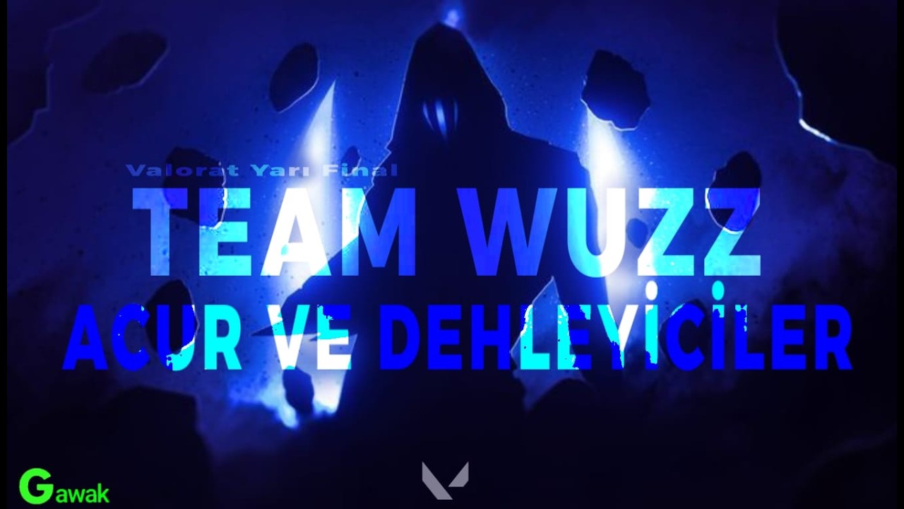 GAWAK VALORANT TURNUVASI YARI FİNAL MAÇI  I ACUR VE DEHLEYİCİLER VS TEAM WUZZ I