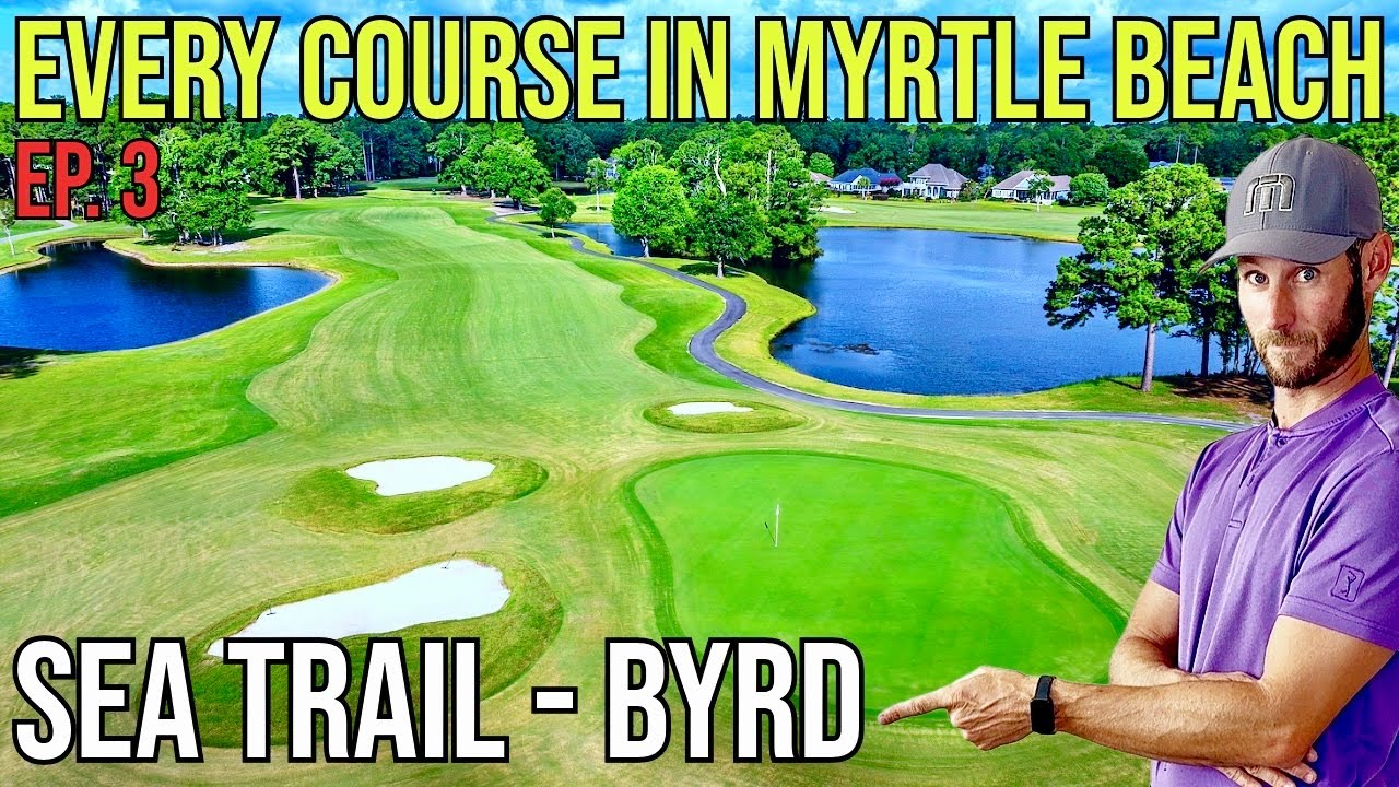 Every Course in Myrtle Beach | Sea Trail - Byrd | Front 9 | Ep. 3