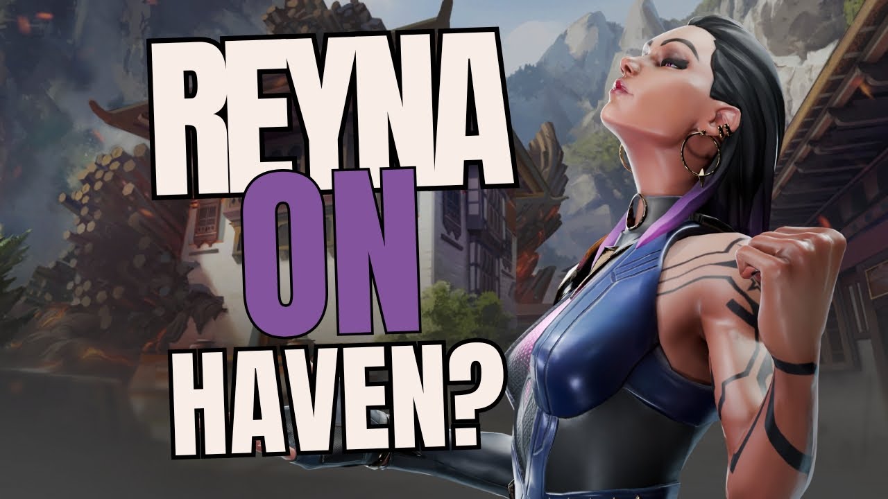 Is Reyna Good on Haven? | Radiant Guide