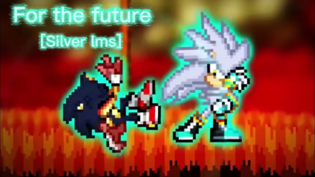 For the future [Silver lms] | Sonic.exe The Hell Disaster