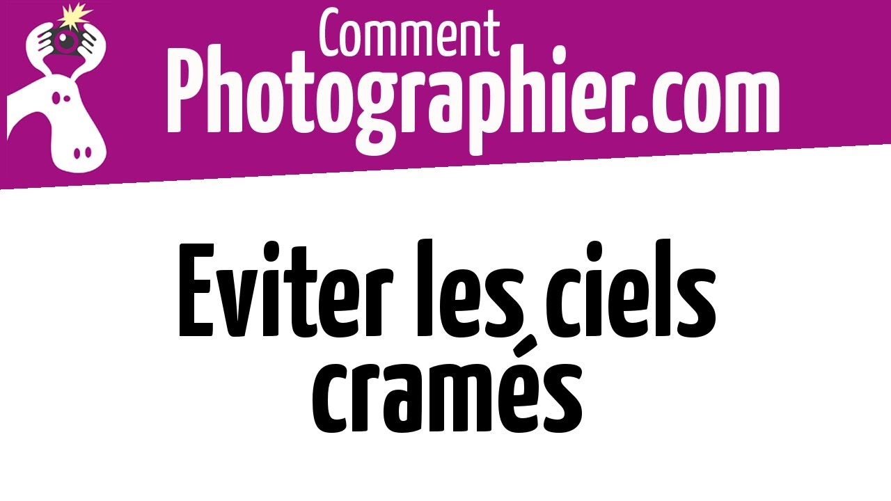 Comment Photographier - Comment &eacute;viter les ciels cram&eacute;s en photo - Cours photo vid&eacute;o gratuits