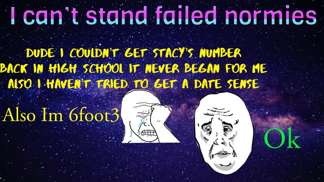 I Can’t Stand Failed Normies 