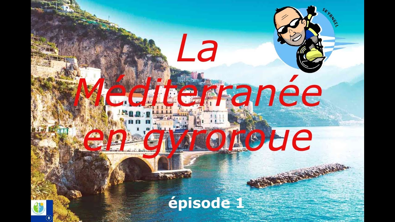 La Méditerranée en Gyroroue   épisode 1
