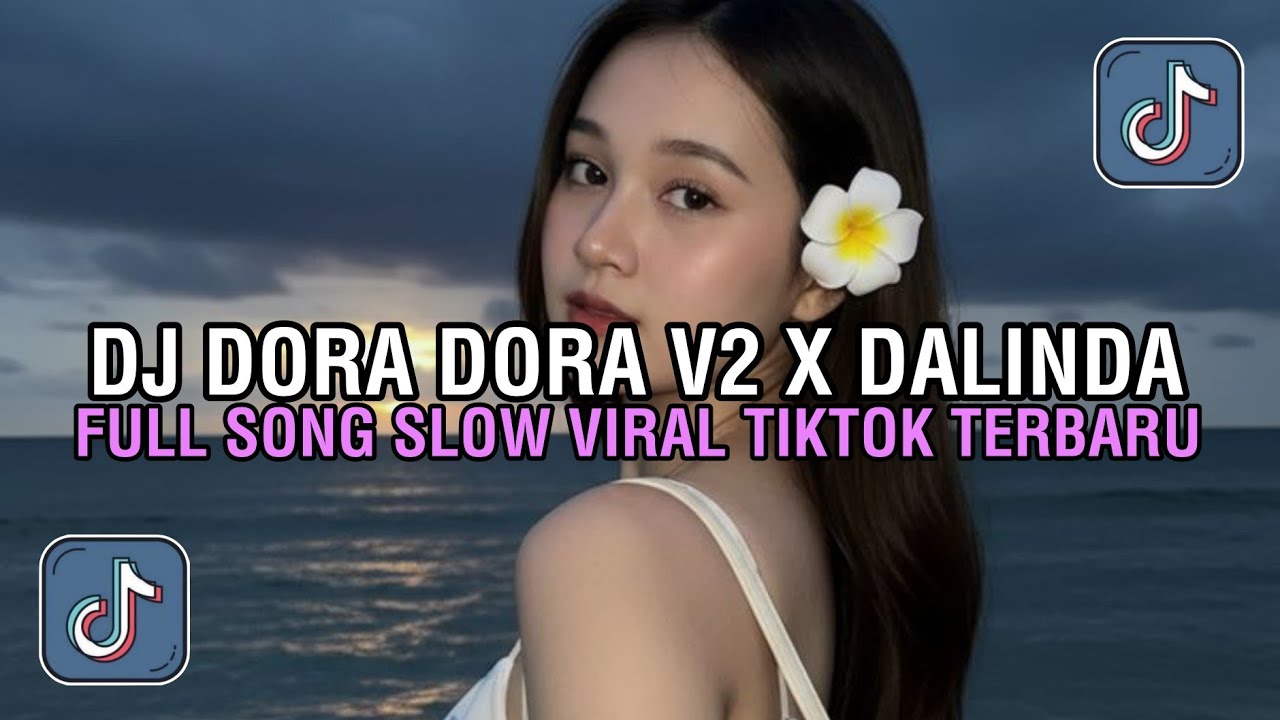 DJ DORA DORA V2 X DALINDA SLOW FULL SONG VIRAL TIKTOK TERBARU 2025