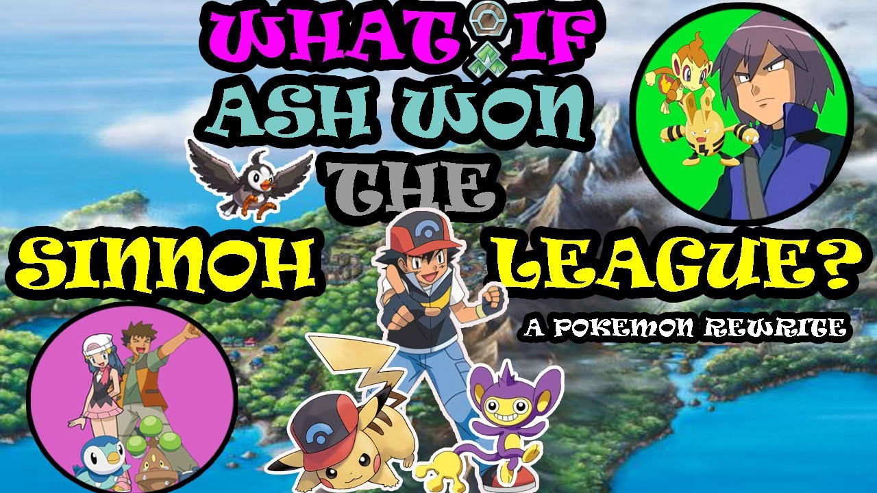 WHAT IF...... ASH WON THE SINNOH LEAGUE? (A POKEMON REWRITE)