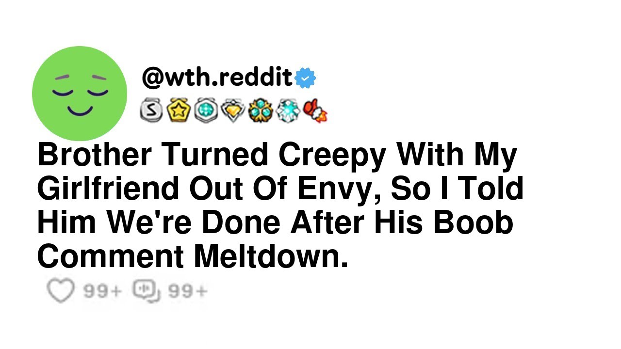 Brother Turned Creepy With My Girlfriend Out Of Envy, So I Told Him We're Done After His Boob Com...