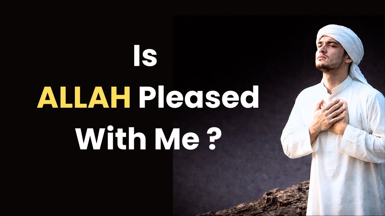 How To Know If Allah Is Pleased With You?