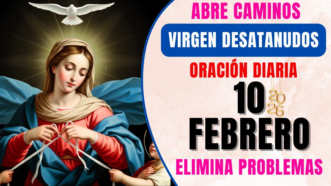 📿 ORACIÓN DE HOY A LA VIRGEN MARIA DESATANUDOS 🙏 Abrir caminos y casos imposibles 📅  10 FEBRERO