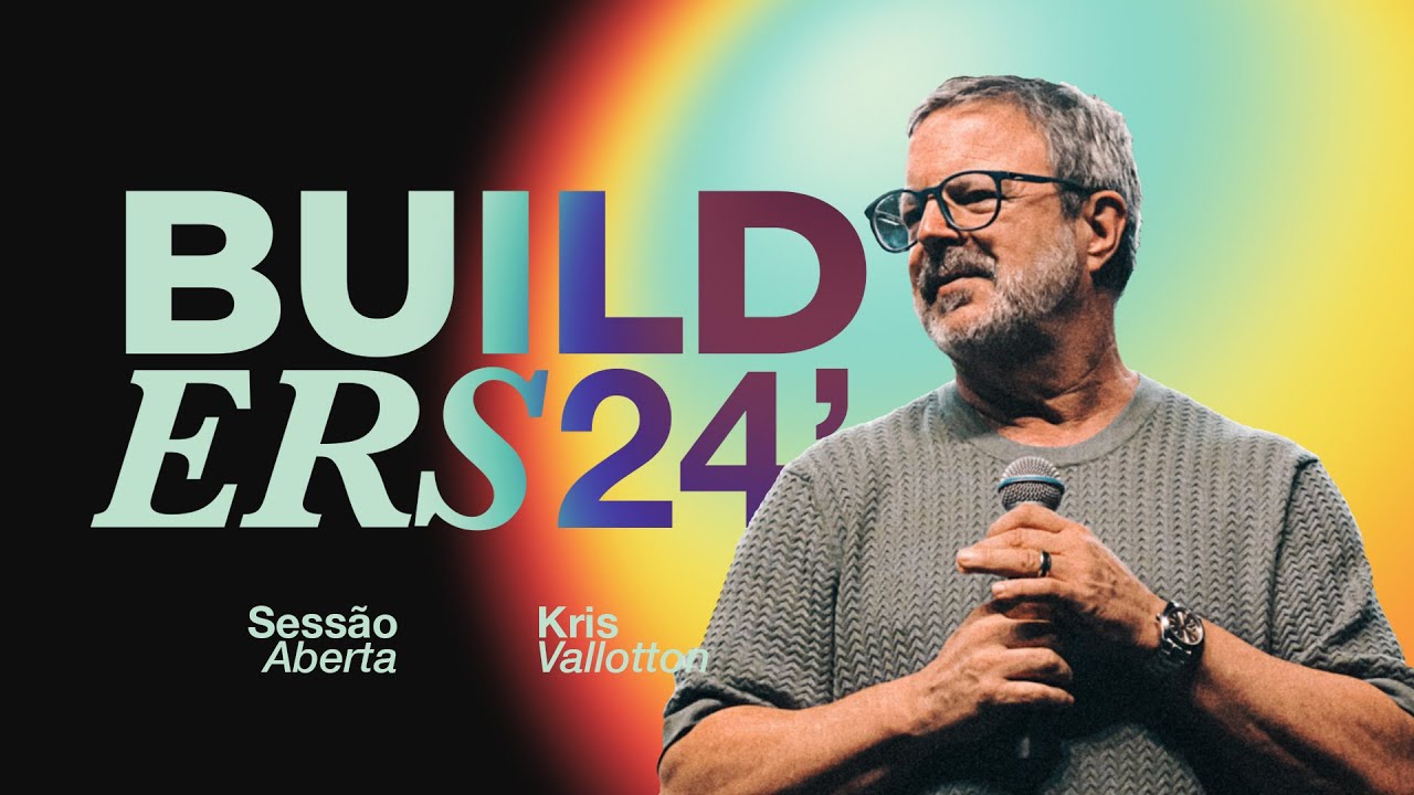 Kris Vallotton - Builders24' | Sessão Aberta