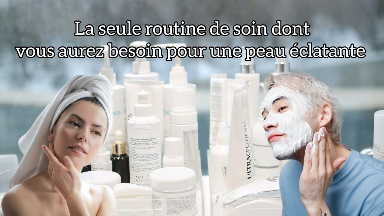 Routine de Soins de la Peau pour Hommes et Femmes : Obtenez une Peau Saine et Radieuse