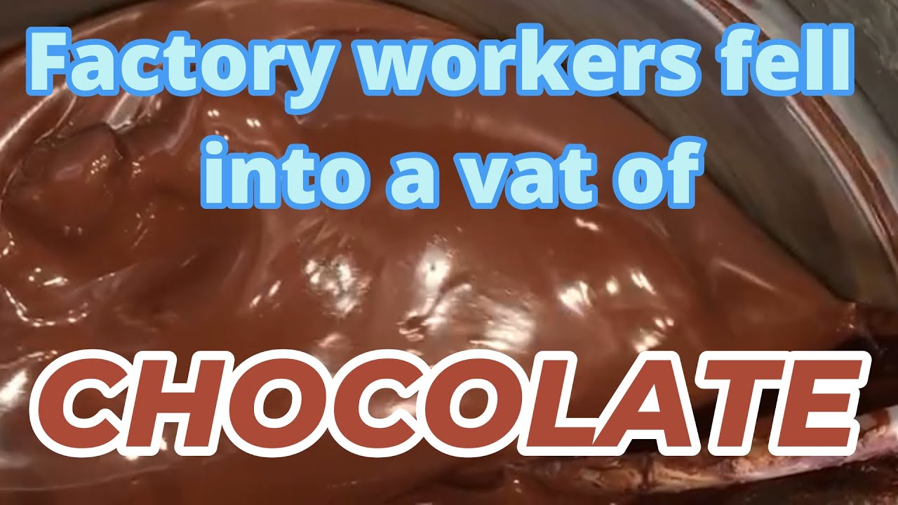 A worker was fatally injured when he fell into a vat of melted CHOCOLATE  & 2 other choc incidents