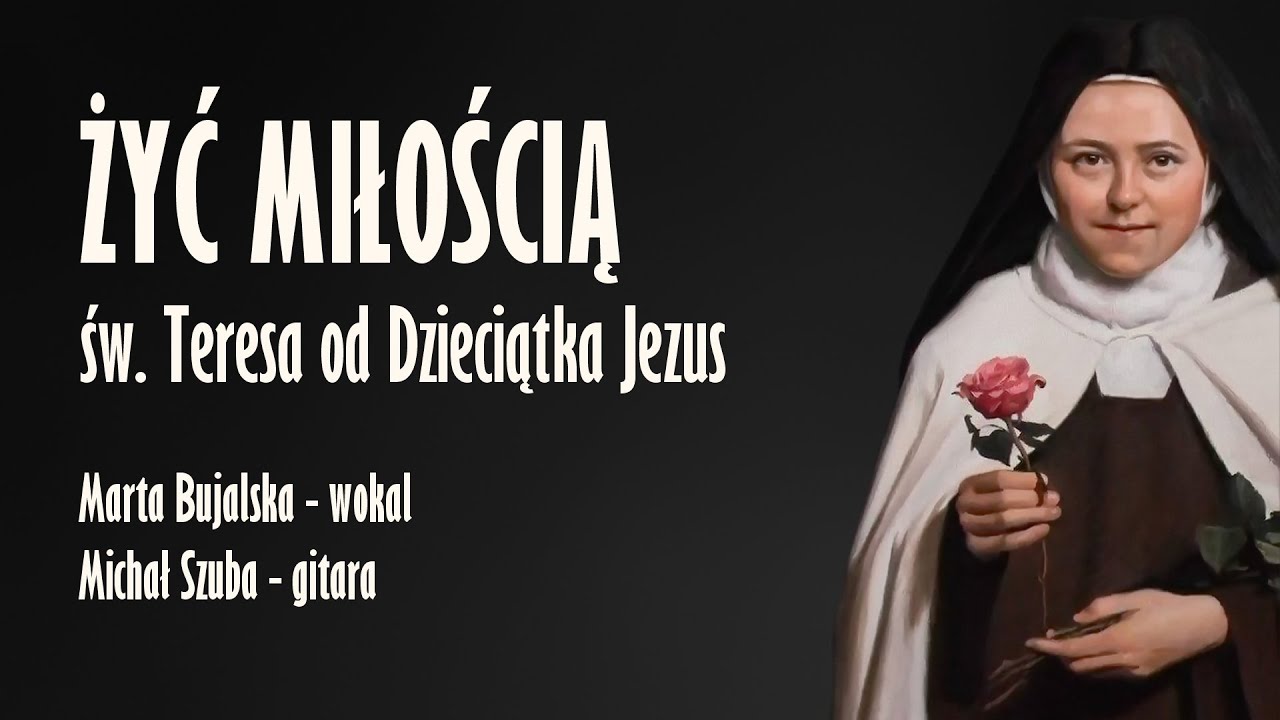 Żyć miłością - św. Teresa od Dzieciątka Jezus