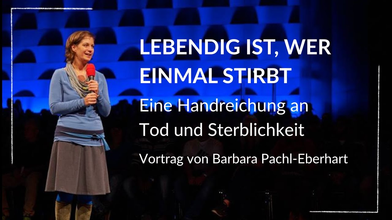 Lebendig ist, wer einmal stirbt | Vortrag von Barbara Pachl-Eberhart