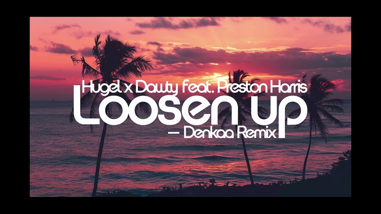 Hugel x Dawty feat  Preston Harris - Loosen Up | Denkaa Remix