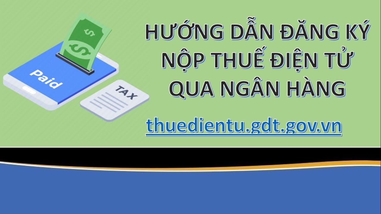 HƯỚNG DẪN ĐĂNG KÝ NỘP THUẾ ĐIỆN TỬ QUA NGÂN HÀNG