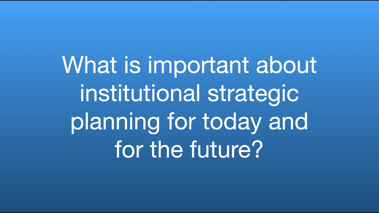 Ask the Expert: What is important about institutional strategic planning?