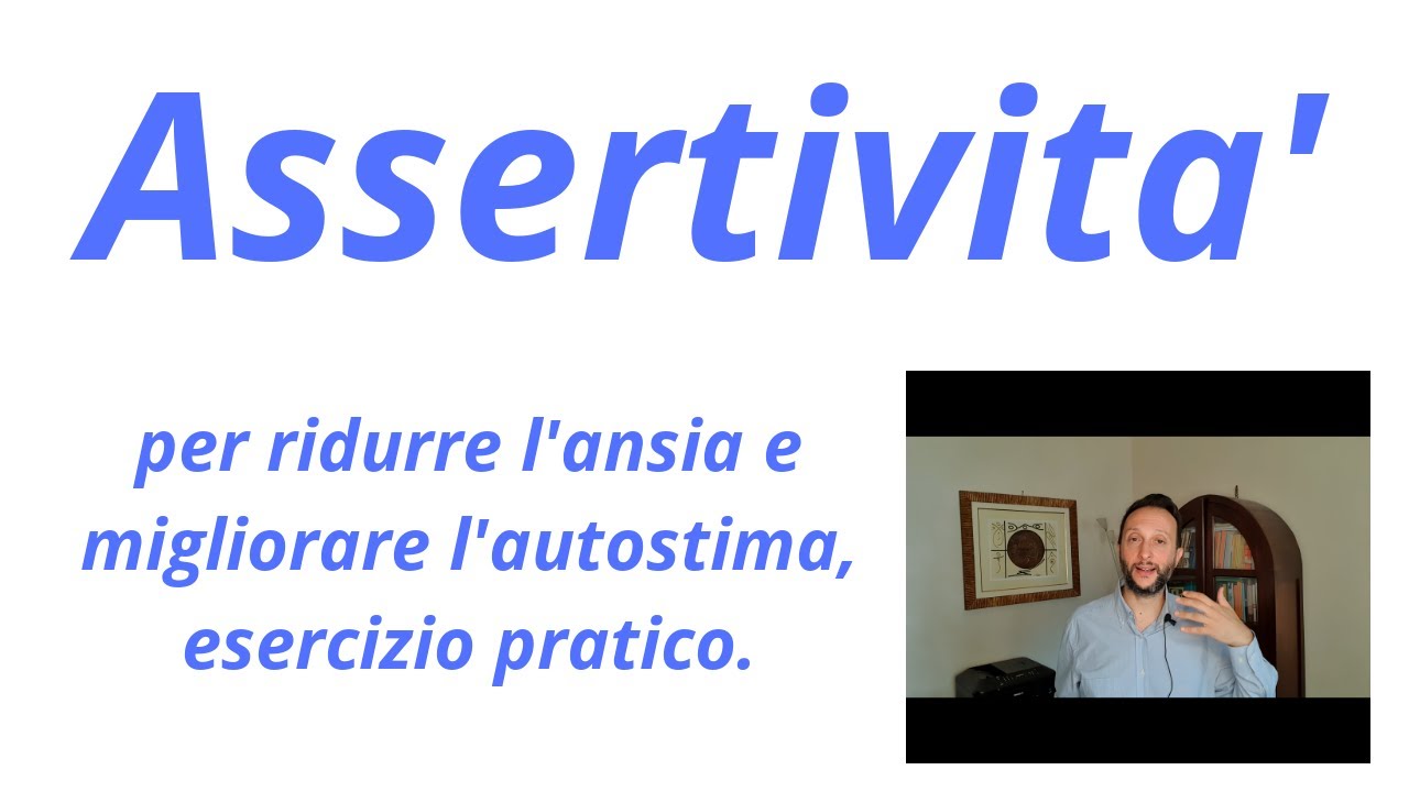 Assertivit&agrave;: per migliorare l'autostima e ridurre l'ansia. Un esercizio pratico.