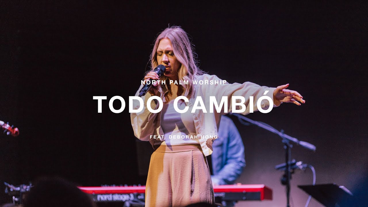 Todo Cambió by Maverick City Música (Deborah Hong)  | North Palm Worship