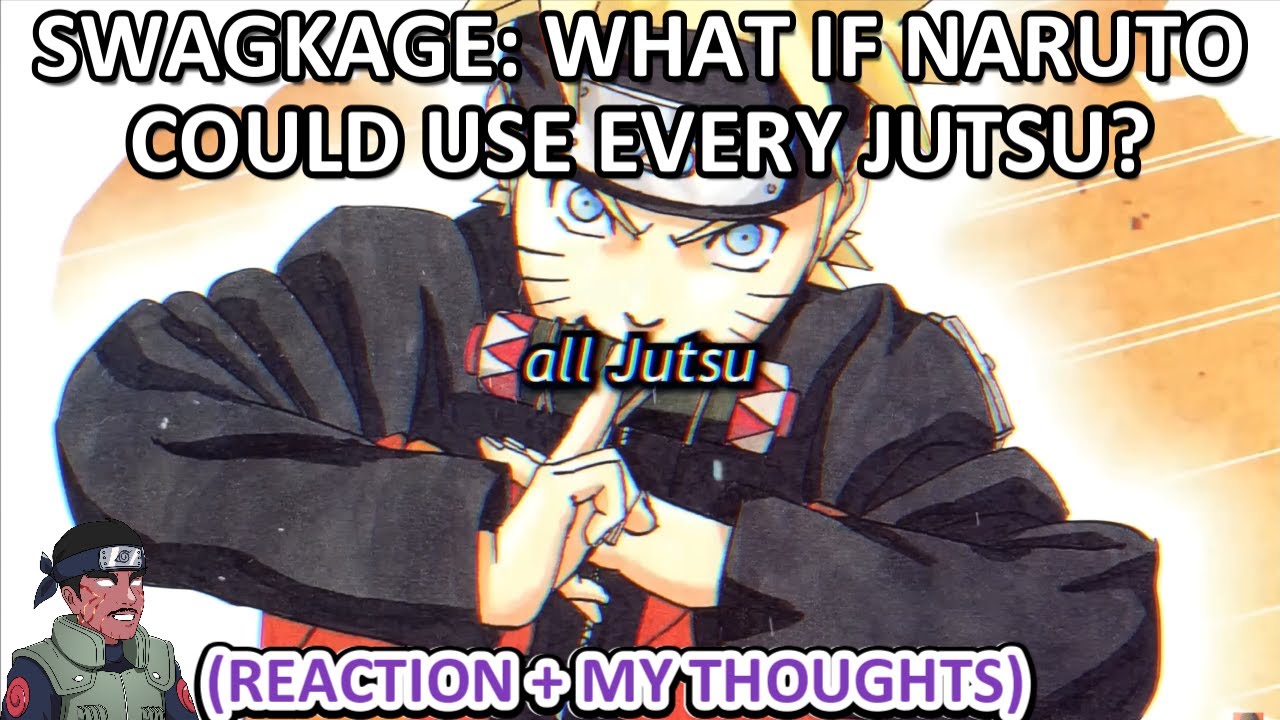 Swagkage: What if Naruto Could Use EVERY Jutsu? (Reaction + My Thoughts)