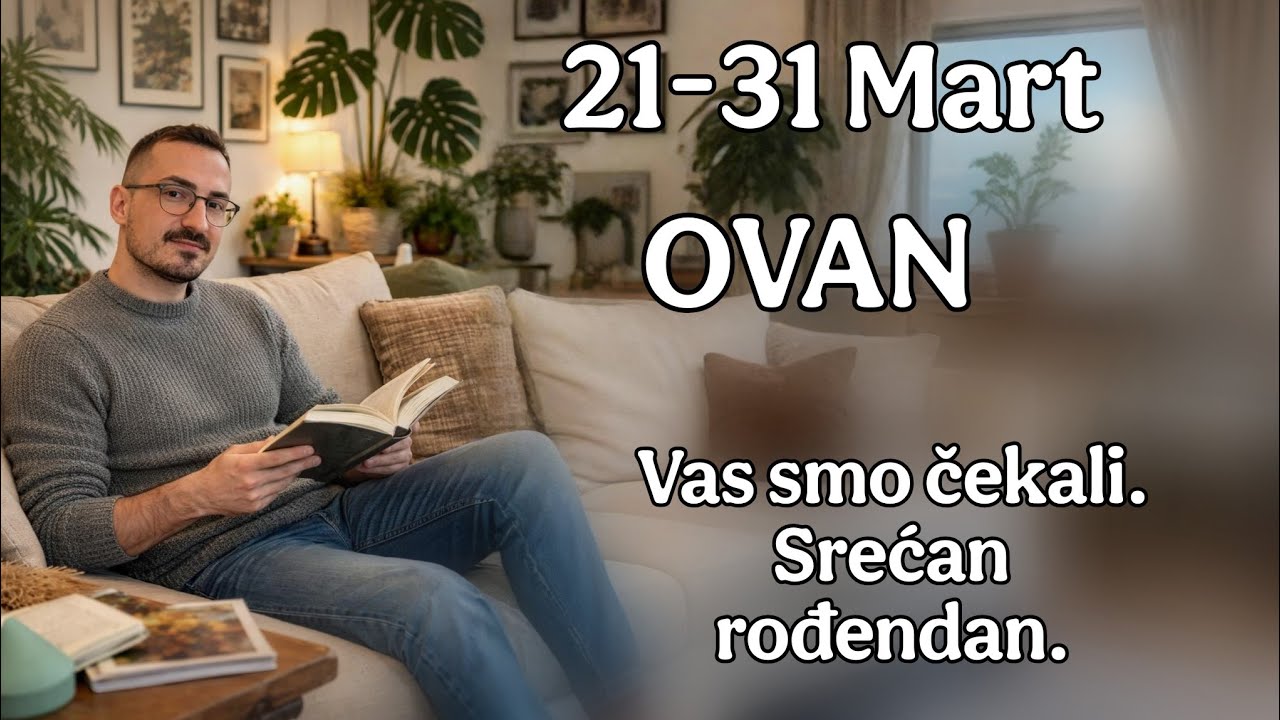 Ovan 21 31 Mart Vas smo cekali  Srecan rodjendan