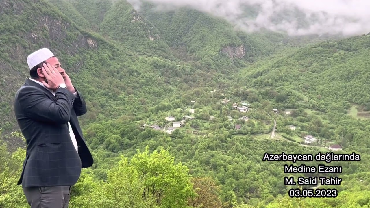 Azerbaycan Dağlarında Medine Ezanı. Kuba/Azerbaycan. 03.05.2023. M. Said Tahir