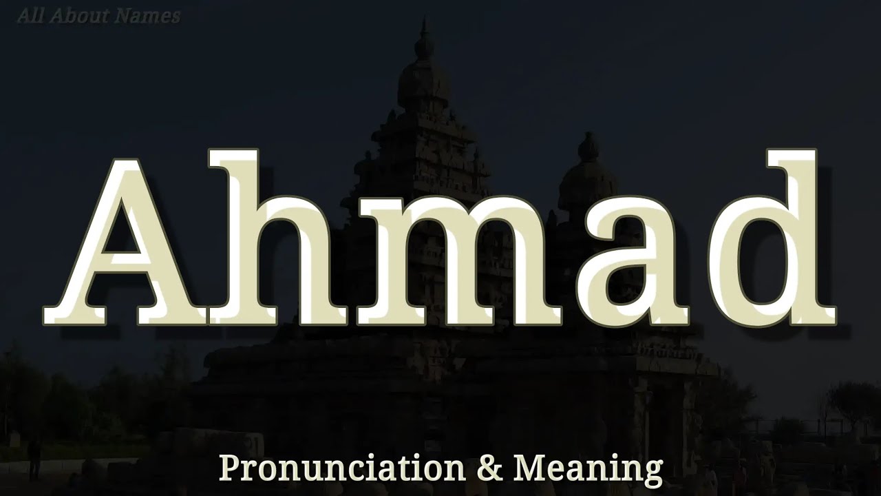 Ahmad - Pronunciation and Meaning