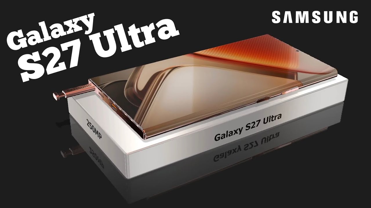 Galaxy S27 Ultra - 250MP Camera,5800mAh Battery, Snapdragon 8 Elite Gen 2 /Samsung Galaxy S27 Ultra
