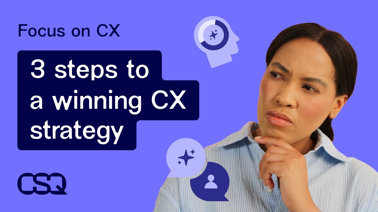 3 steps to a winning CX strategy