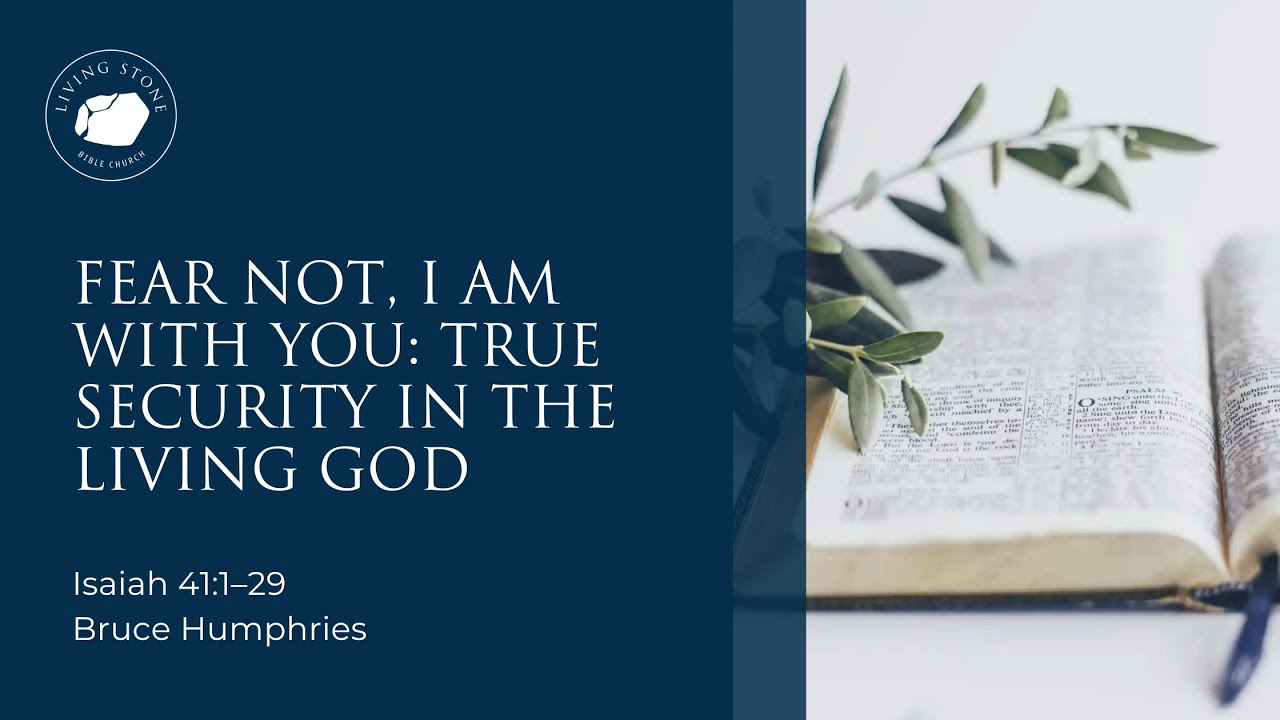 Fear Not, I Am with You: True Security in the Living God [Isaiah 41:1–29]