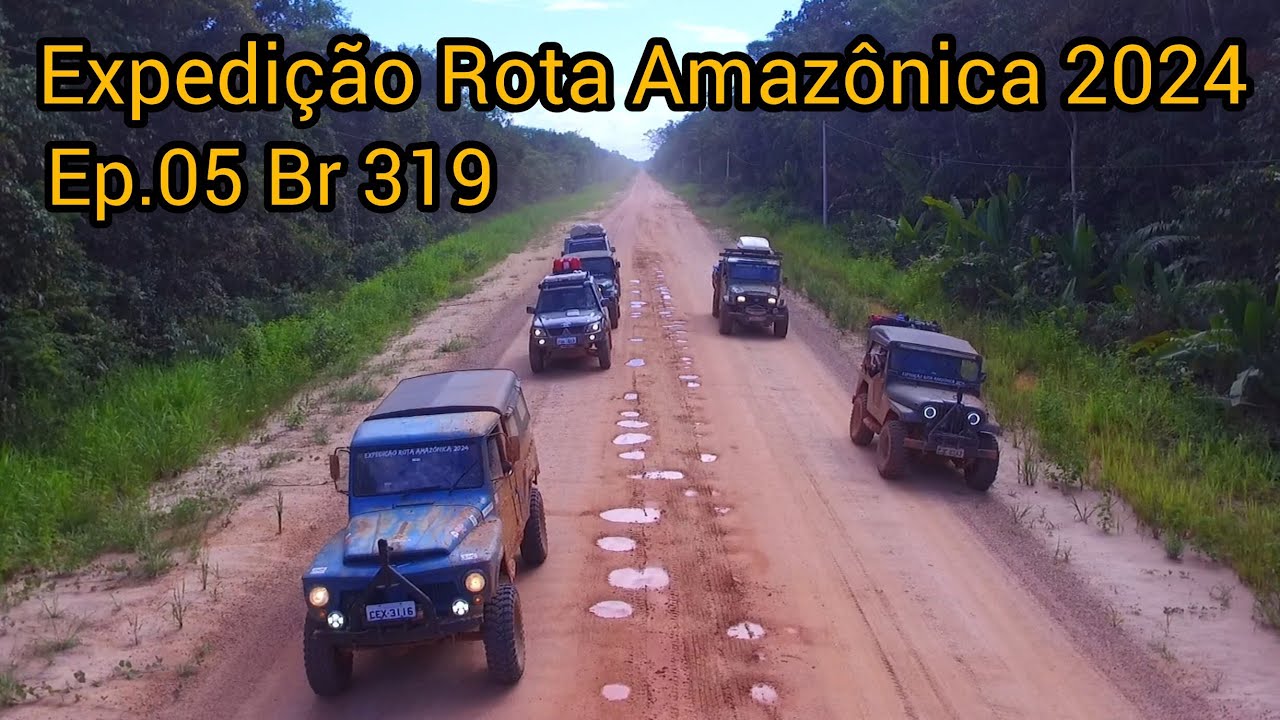 Expedição Rota Amazônica 2024 -.05° Ep - Br319 até Ramal Manicoré