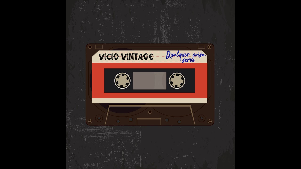 Vicio Vintage - Qualquer Coisa Serve