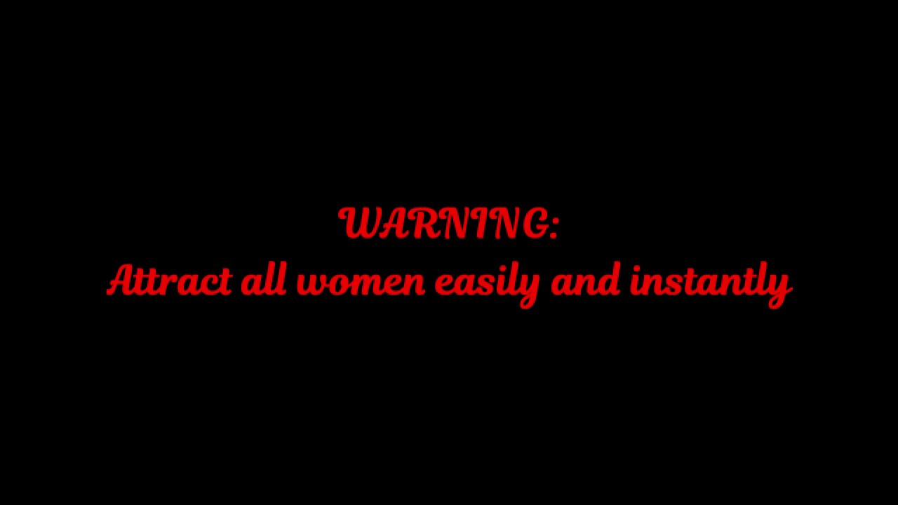 Warning: Instantly attract all women subliminal POWERFUL