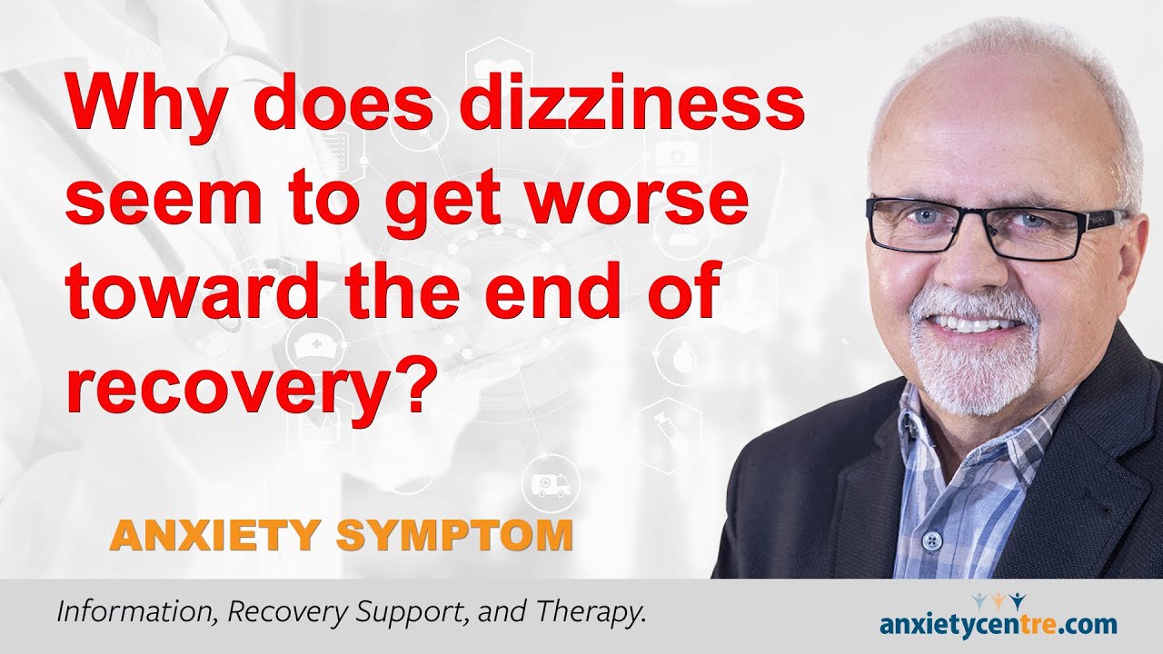 Why Does Dizziness Seem To Get Worse Toward The End Of Recovery?
