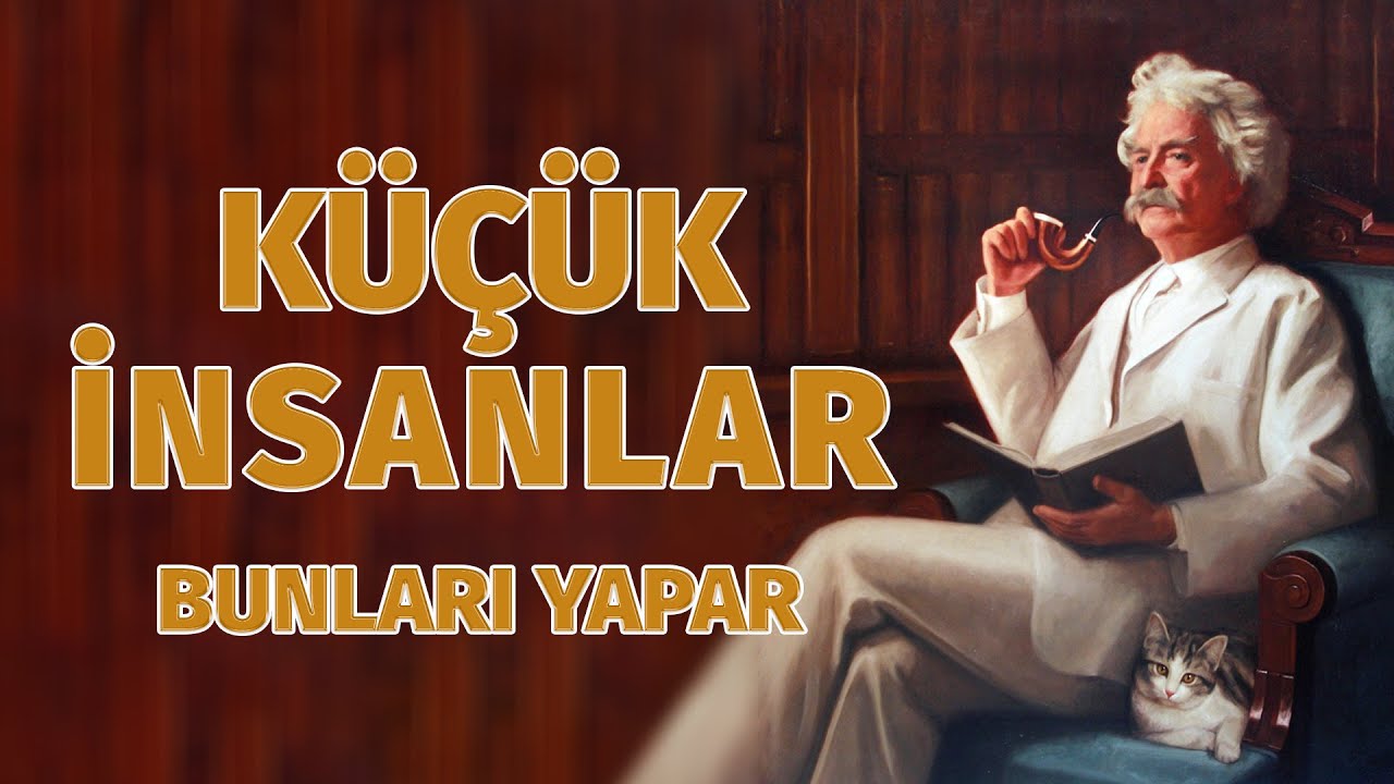 Küçük İnsanlar Bunu Hep Yaparlar - MARK TWAİN - KİŞİSEL GELİŞİM