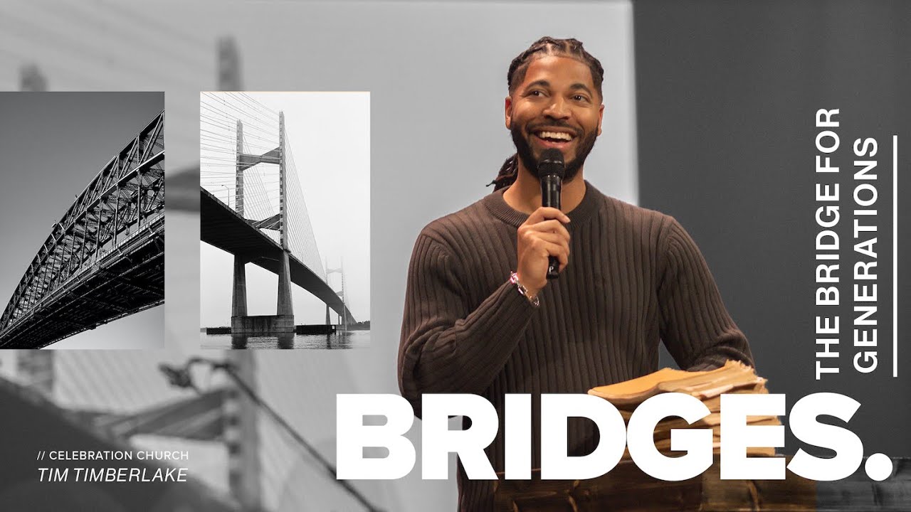 The Bridge for Generations | Tim Timberlake | Celebration Everywhere