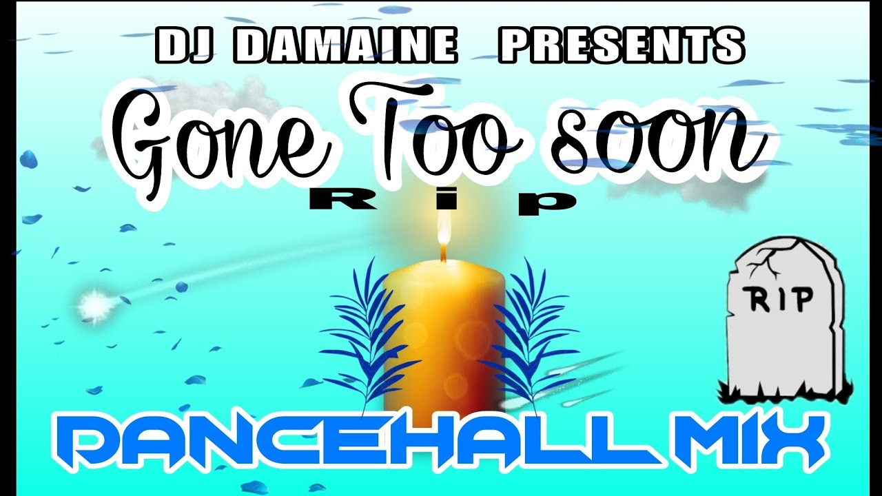 DJ DAMAINE PRESENTS 🕊GONE TOO SOON🕊 DANCEHALL MIXTAPE RIP😢 NINE NIGHT TRIBUTE