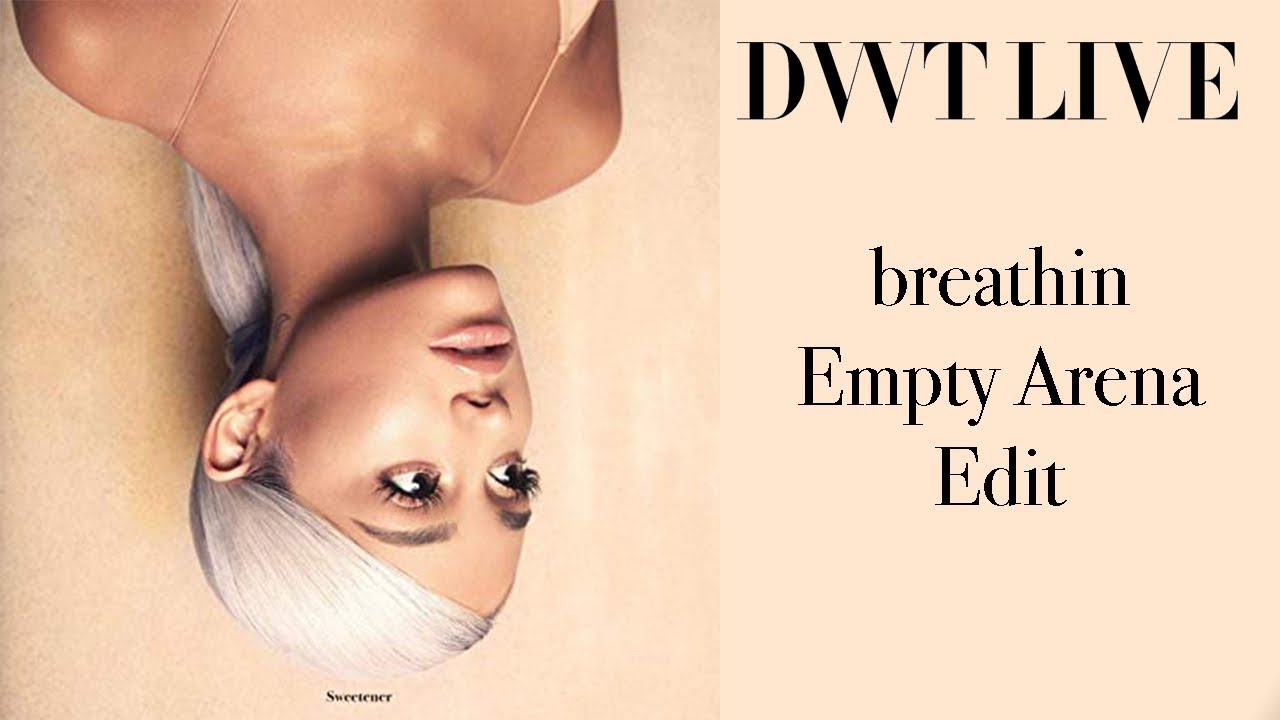 breathin by Ariana Grande Empty Arena Edit