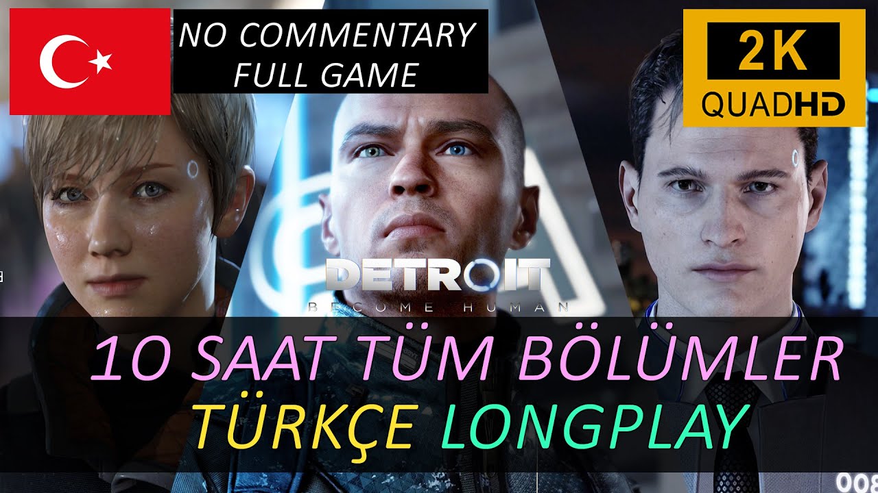 Detroit: Become Human Türkçe Longplay 10 Saat Tüm Bölümler Full Game Walkthrough No Commentary 1440p