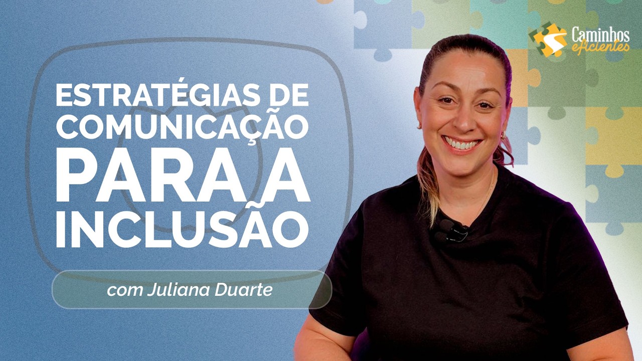 ESTRATÉGIA DE COMUNICAÇÃO PARA INCLUSÃO | Com Juliana Duarte | Caminhos Eficientes | IPPTV